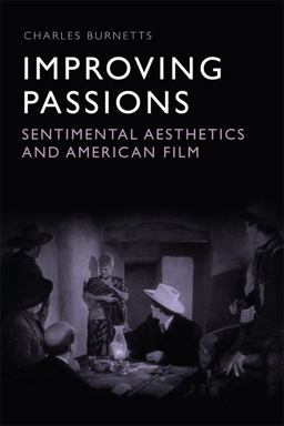 Improving Passions Sentimental Aesthetics and American Film  9780748698196 Front Cover