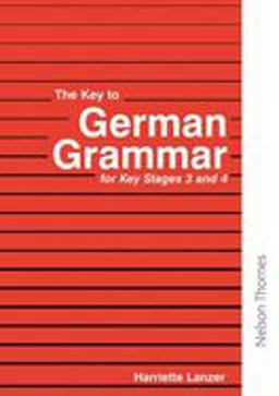 The Key to German Grammar for Key Stages 3 And 4
