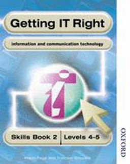 Getting IT Right - ICT Skills Students' Book 2 ( Levels 4-5)