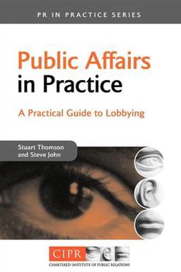 Public Affairs in Practice A Practical Guide to Lobbying  9780749444723 Front Cover