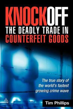 Knockoff: the Deadly Trade in Counterfeit Goods The True Story of the World's Fastest Growing Crimewave  9780749449414 Front Cover