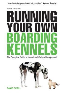 Running Your Own Boarding Kennels The Complete Guide to Kennel and Cattery Management 4th 9780749453305 Front Cover