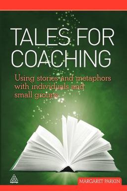 Tales for Coaching Using Stories and Metaphors with Individuals and Small Groups  9780749461010 Front Cover