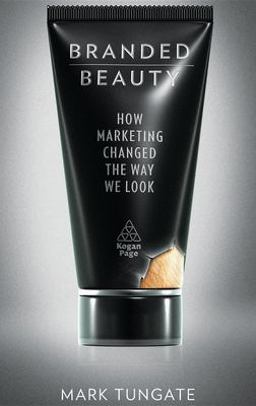 Branded Beauty How Marketing Changed the Way We Look  9780749461812 Front Cover