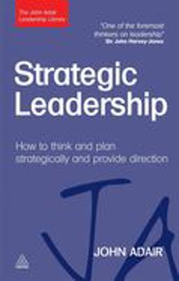 Strategic Leadership How to Think and Plan Strategically and Provide Direction  9780749462031 Front Cover
