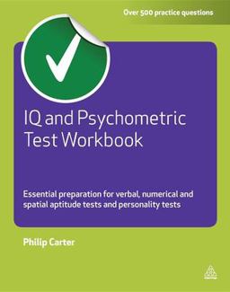 IQ and Psychometric Test Essential Preparation for Verbal, Numerical and Spatial Aptitude Tests and Personality Tests  9780749462611 Front Cover