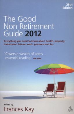 The Good Non Retirement Guide 2012