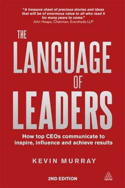 Language of Leaders How Top CEOs Communicate to Inspire, Influence and Achieve Results 2nd 9780749468125 Front Cover