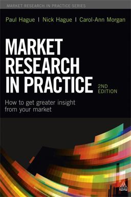 Market Research in Practice How to Get Greater Insight from Your Market 2nd 9780749468644 Front Cover