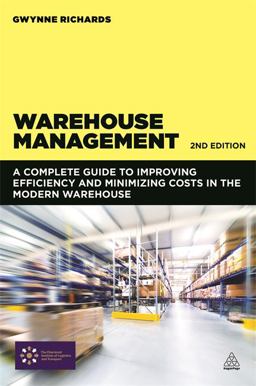 Warehouse Management A Complete Guide to Improving Efficiency and Minimizing Costs in the Modern Warehouse 2nd 9780749469344 Front Cover