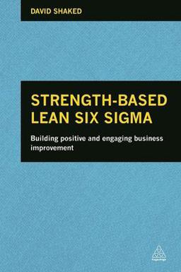 Strength-Based Lean Six Sigma Building Positive and Engaging Business Improvement  9780749469504 Front Cover