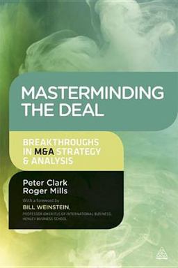 Masterminding the Deal Breakthroughs in M&amp;A Strategy and Analysis  9780749469528 Front Cover
