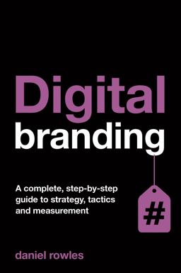 Digital Branding A Complete Step-By-Step Guide to Strategy, Tactics and Measurement  9780749469955 Front Cover