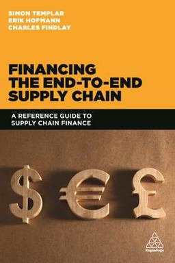 Financing the End-To-end Supply Chain A Reference Guide to Supply Chain Finance  9780749471415 Front Cover