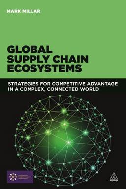 Global Supply Chain Ecosystems Strategies for Competitive Advantage in a Complex, Connected World  9780749471583 Front Cover