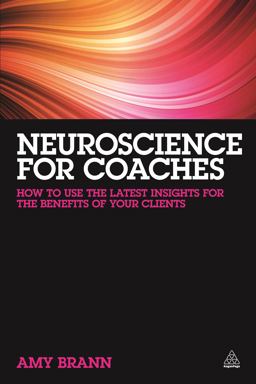 Neuroscience for Coaches How to Use the Latest Insights for the Benefit of Your Clients  9780749472375 Front Cover
