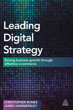 Leading Digital Strategy Driving Business Growth Through Effective E-Commerce  9780749473099 Front Cover