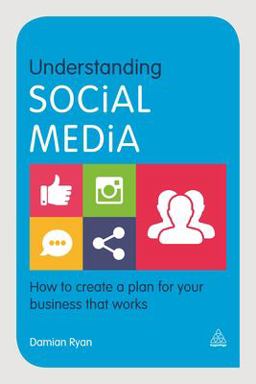 Understanding Social Media How to Create a Plan for Your Business That Works  9780749473563 Front Cover