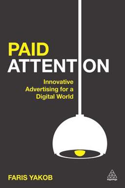 Paid Attention Innovative Advertising for a Digital World  9780749473600 Front Cover
