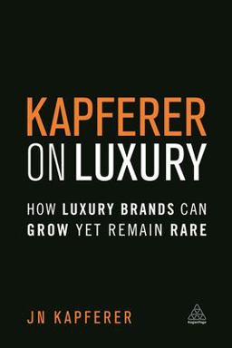 Kapferer on Luxury How Luxury Brands Can Grow yet Remain Rare  9780749474362 Front Cover