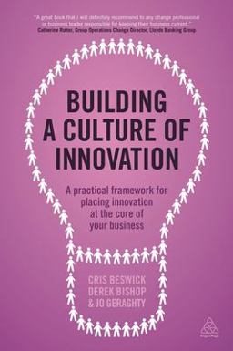 Building a Culture of Innovation A Practical Framework for Placing Innovation at the Core of Your Business  9780749474478 Front Cover