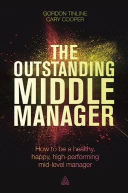 The Outstanding Middle Manager: How to Be a Healthy, Happy, High-performing Mid-level Manager  9780749474669 Front Cover