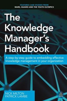 Knowledge Manager's Handbook A Step-By-Step Guide to Embedding Effective Knowledge Management in Your Organization  9780749475536 Front Cover