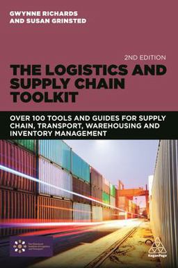 Logistics and Supply Chain Toolkit Over 100 Tools and Guides for Supply Chain, Transport, Warehousing and Inventory Management 2nd 9780749475574 Front Cover