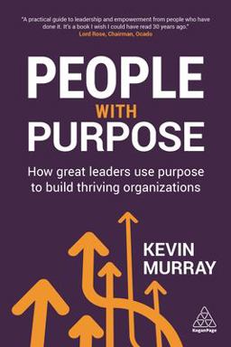 People with Purpose How Great Leaders Use Purpose to Build Thriving Organizations  9780749476953 Front Cover