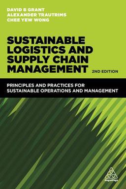Sustainable Logistics and Supply Chain Management Principles and Practices for Sustainable Operations and Management 2nd 9780749478278 Front Cover