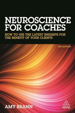 Neuroscience for Coaches How to Use the Latest Insights for the Benefit of Your Clients 2nd 9780749480707 Front Cover