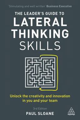 The Leader's Guide to Lateral Thinking Skills The Leader's Guide to Lateral Thinking Skills