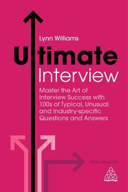 Ultimate Interview Master the Art of Interview Success with 100s of Typical, Unusual and Industry-Specific Questions and Answers 5th 9780749481384 Front Cover