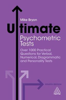 Ultimate Psychometric Tests: Over 1000 Practical Questions for Verbal, Numerical, Diagrammatic and Personality Tests  9780749481636 Front Cover