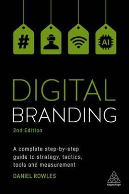 Digital Branding A Complete Step-by-Step Guide to Strategy, Tactics, Tools and Measurement 2nd 9780749481698 Front Cover