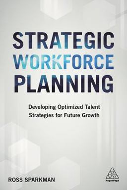 Strategic Workforce Planning Developing Optimized Talent Strategies for Future Growth  9780749482015 Front Cover