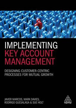 Implementing Key Account Management: Designing Customer-centric Processes for Mutual Growth  9780749482756 Front Cover