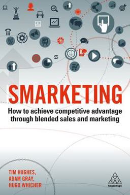 Smarketing How to Achieve Competitive Advantage Through Blended Sales and Marketing  9780749483586 Front Cover