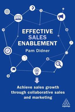 Effective Sales Enablement Achieve Sales Growth Through Collaborative Sales and Marketing  9780749483647 Front Cover