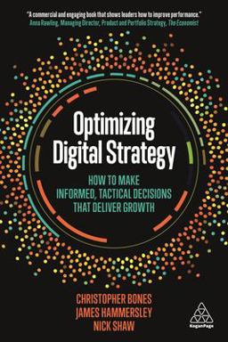 Optimizing Digital Strategy How to Make Informed, Tactical Decisions That Deliver Growth  9780749483722 Front Cover