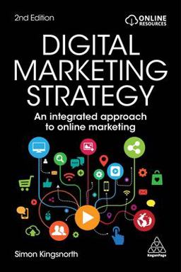 Digital Marketing Strategy An Integrated Approach to Online Marketing 2nd 9780749484224 Front Cover