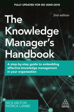 Knowledge Manager's Handbook A Step-By-Step Guide to Embedding Effective Knowledge Management in Your Organization 2nd 9780749484606 Front Cover