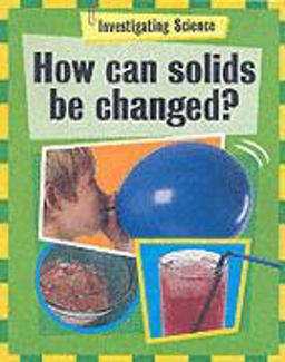How Can Solids Be Changed?