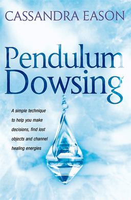 Pendulum Dowsing A Simple Technique to Help You Make Decisions, Find Lost Objects and Channel Healing Energies  9780749920647 Front Cover