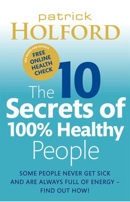 The 10 Secrets of 100% Healthy People The 10 Secrets of 100% Healthy People