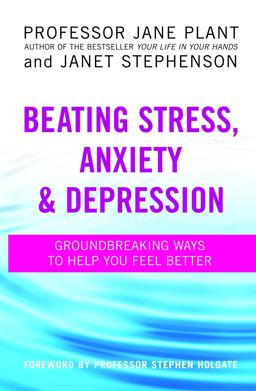 Beating Stress, Anxiety and Depression Groundbreaking Ways to Help You Feel Better  9780749939915 Front Cover