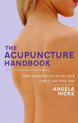 Acupuncture Handbook How Acupuncture Works and How It Can Help You  9780749941604 Front Cover