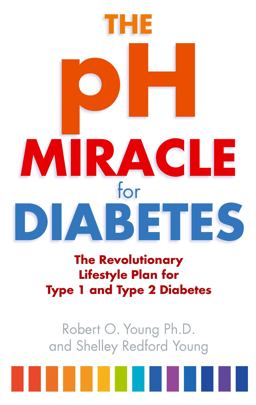 PH Miracle for Diabetes The Revolutionary Lifestyle Plan for Type 1 and Type 2 Diabetes  9780749942366 Front Cover