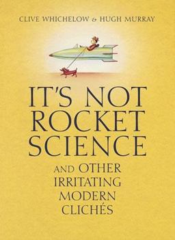 It's Not Rocket Science And Other Irritating Modern Clichï¿½s  9780749951597 Front Cover