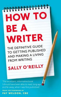 How to Be a Writer The Definitive Guide to Getting Published and Making a Living from Writing  9780749954055 Front Cover
